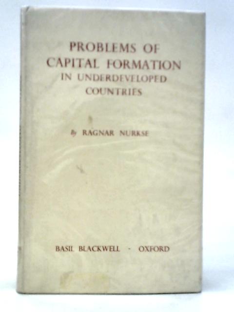 Problems of Capital Formation in Underdeveloped Countries von Ragnar Nurkse