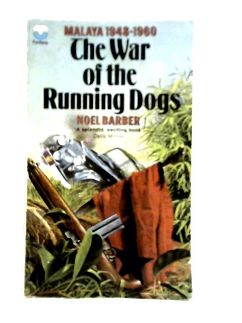 The War Of The Running Dogs How Malaya Defeated the Communist Guerrillas 1948 -1960 von Noel Barber