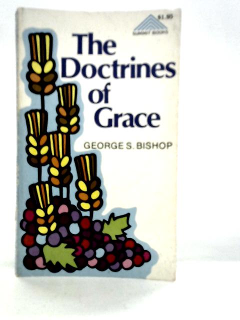 The Doctrines of Grace von George S.Bishop