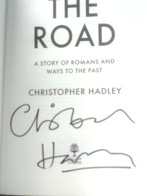 The Road: A Story of Romans and Ways to the Past By Christopher Hadley