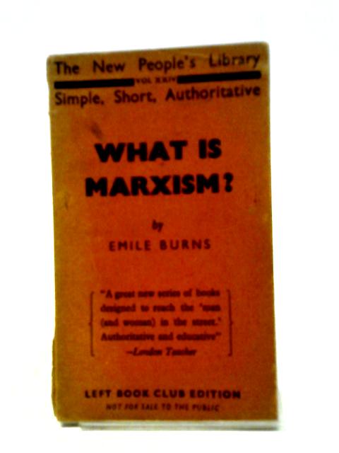 What is Marxism? (The New People's Library. Vol. XXIV) von Emile Burns