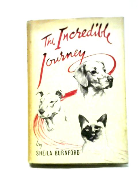 The Incredible Journey the Story of Three Animals By Sheila Burnford