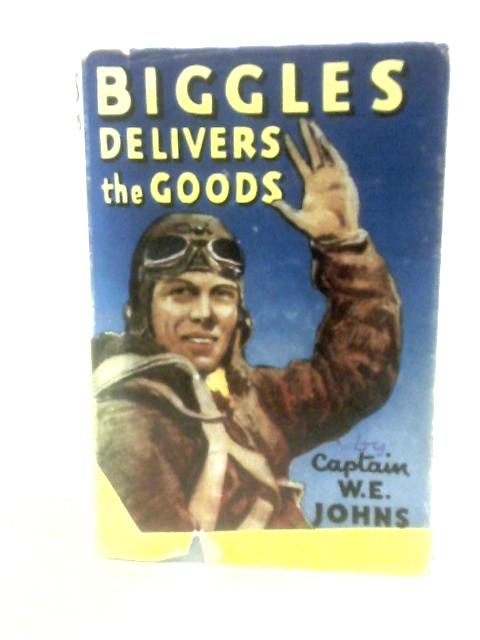 Biggles Delivers the Goods von Capt. W.E.Johns