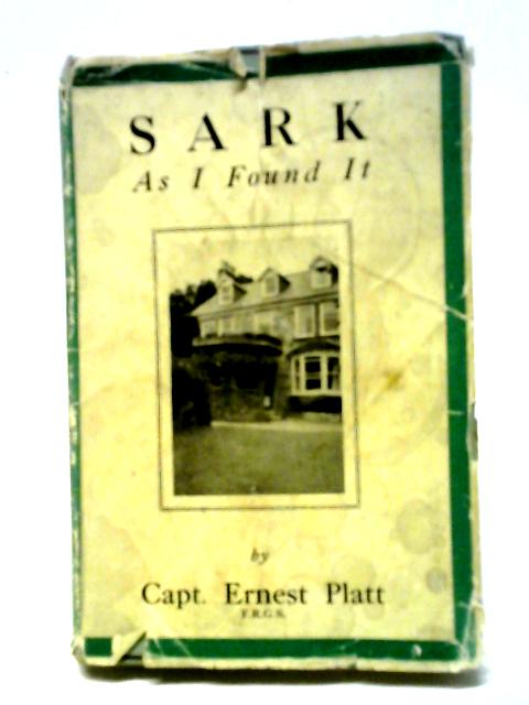 Sark As I Found It By Captain Ernest Platt