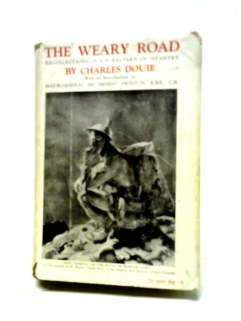 The Weary Road: Recollections of a Subaltern of Infantry By Charles Douie