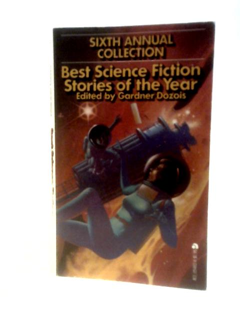 Best Science Fiction Stories of the Year (6th Annual Collection) By Gardner Dozois (Ed.)