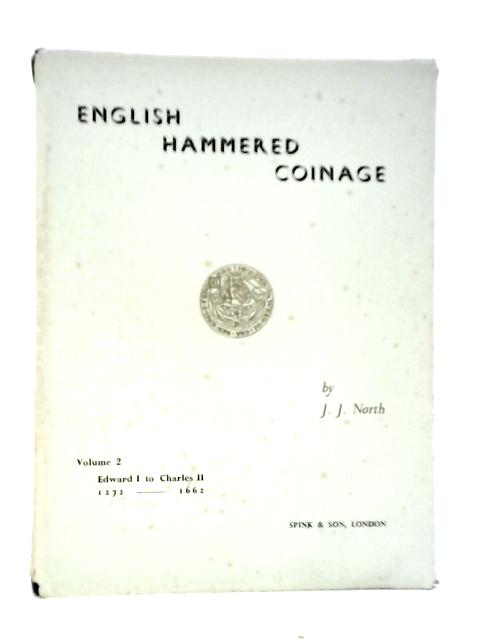 English Hammered Coinage Volume 2 Edward I to Charles II 1272-1662 By J.J.North