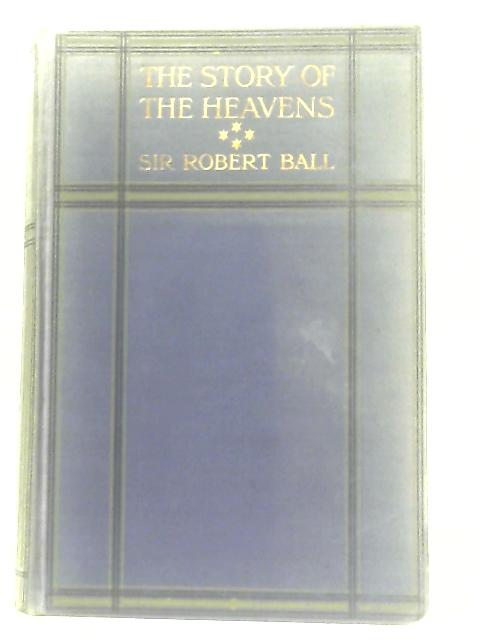 The Story Of The Heavens von Robert S. Ball