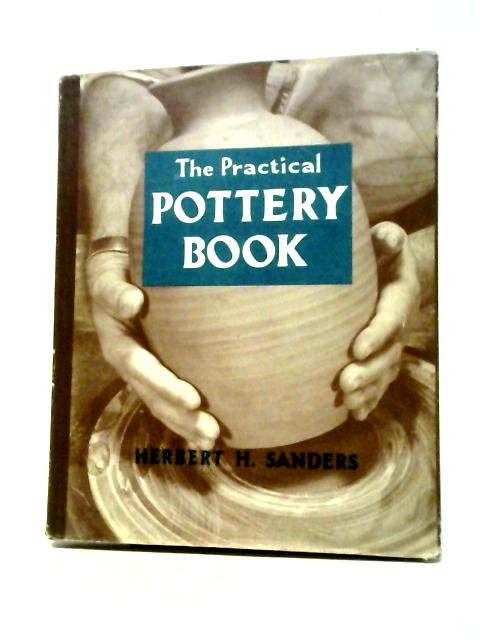 The Practical Pottery Book von Herbert H. Sanders