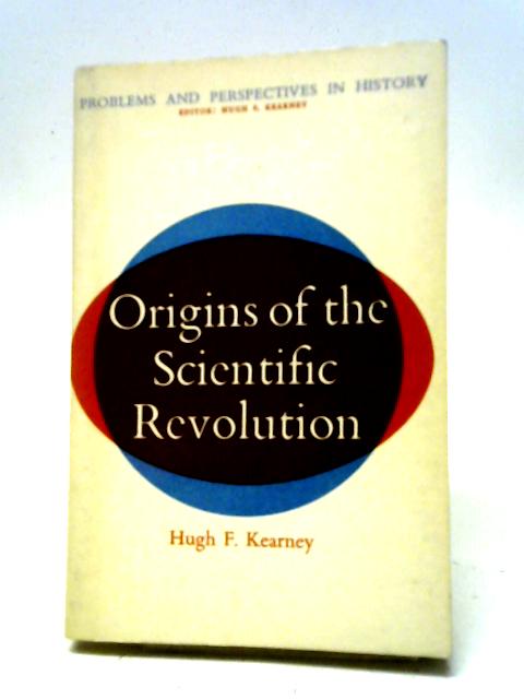 Origins of Scientific Revolution By Hugh F Kearney