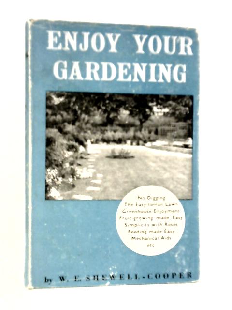 Enjoy Your Gardening By W.E.Shewell-Cooper