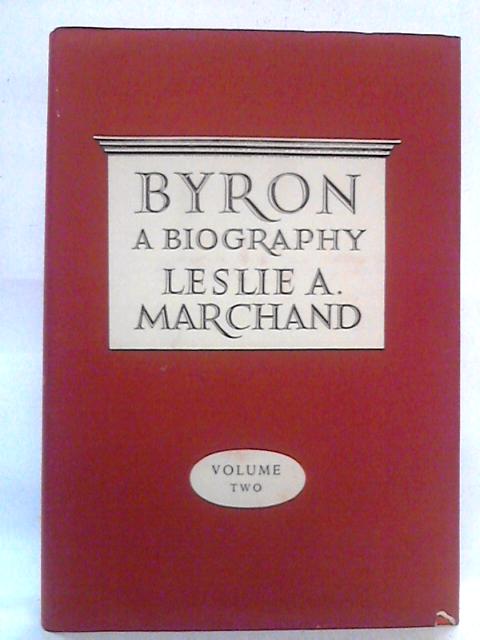 Byron: A Biography: Vol. II By Leslie A. Marchand