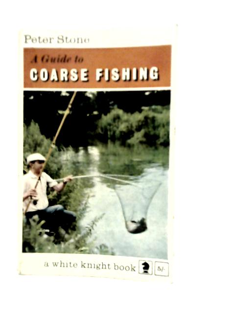 Guide to Coarse Fishing von Peter Stone