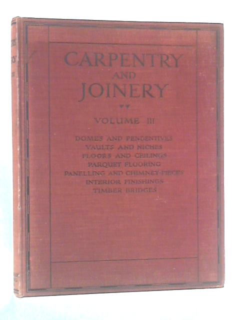 Carpentry and Joinery: Volume III By John Ednie Ed.