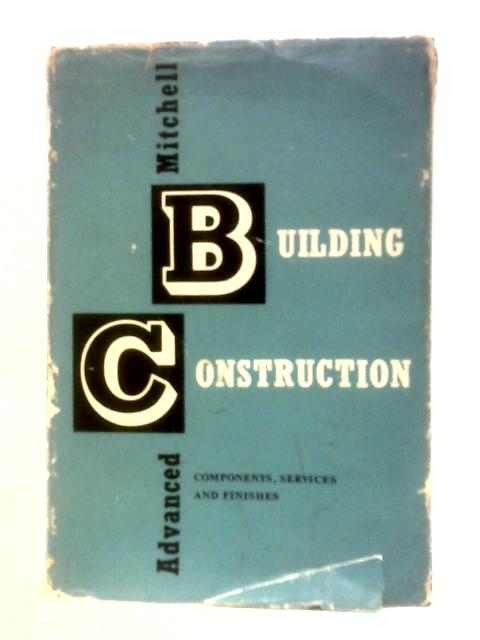 Mitchell's Advanced Building Construction: Components, Services And Finishes By Denzil Nield