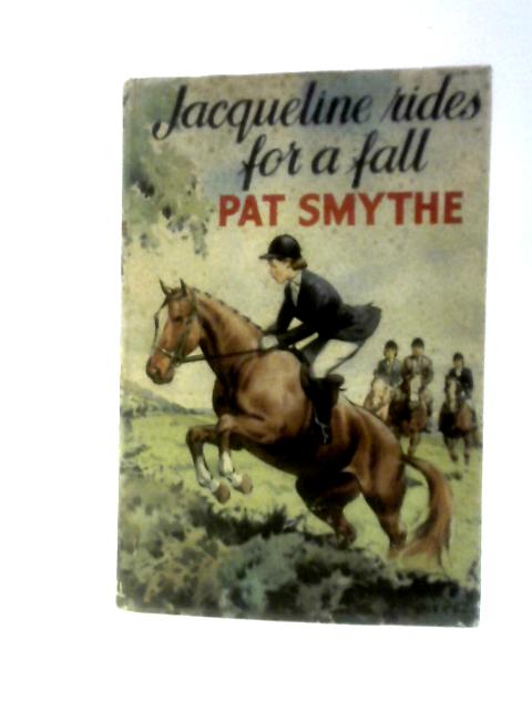 Jacqueline Rides For A Fall By Pat Smythe