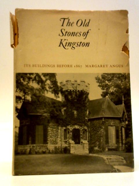 The Old Stones of Kingston - Its Buildings Before 1867 von Margaret Angus