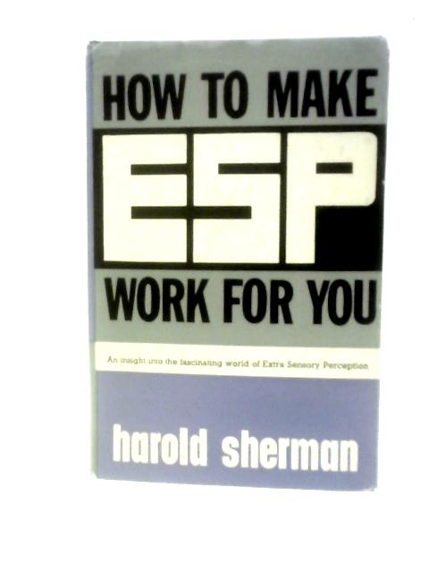 How to Make ESP Work for You By Harold Sherman