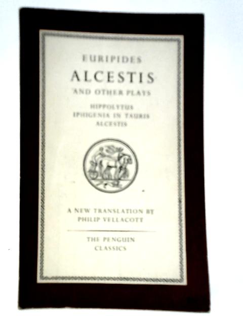 Alcestis and Other Plays von Euripides