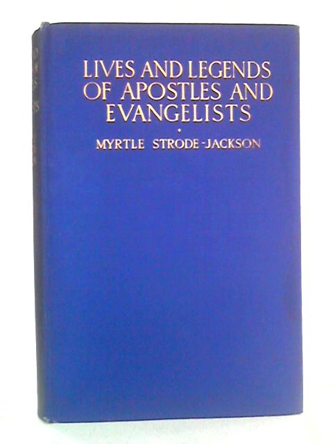 Lives and Legends of Apostles and Evangelists von Myrtle Strode-Jackson