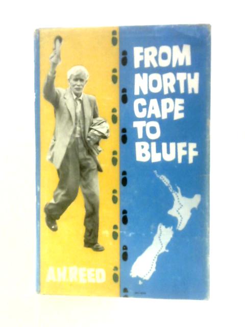 From North Cape to Bluff: On Foot at Eighty-five von A.H.Reed