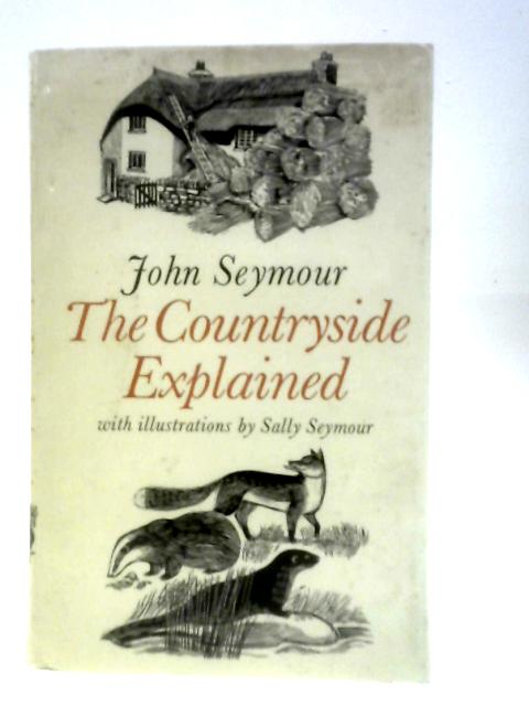 The Countryside Explained By John Seymour