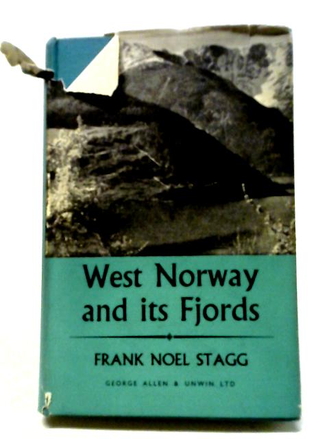 West Norway And Its Fjords: A History Of Bergen And Its Provinces By Frank Noel Stagg