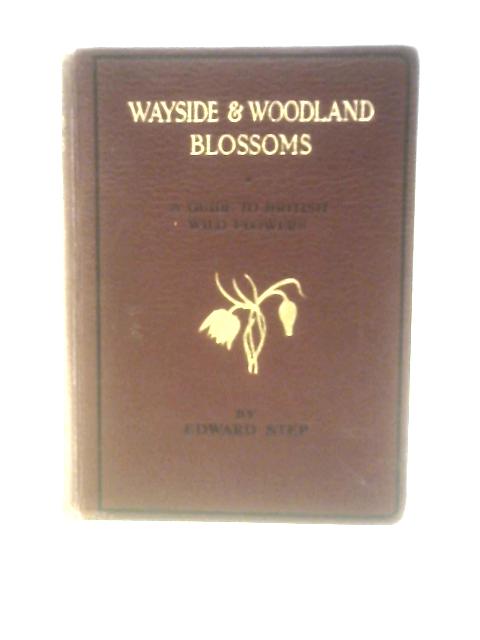 Wayside and Woodland Blossoms A Guide to British Wild Flowers Including All The Orchids (Series II) von Edward Step