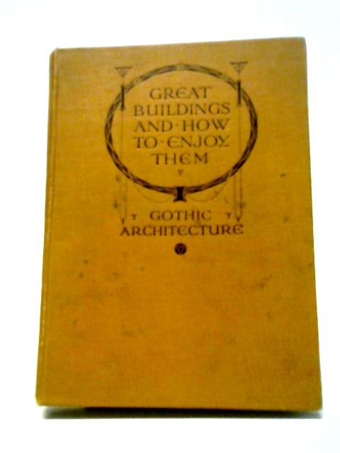 Gothic Architecture (Great Buildings and How to Enjoy Them, No. 1) von Edith A Browne