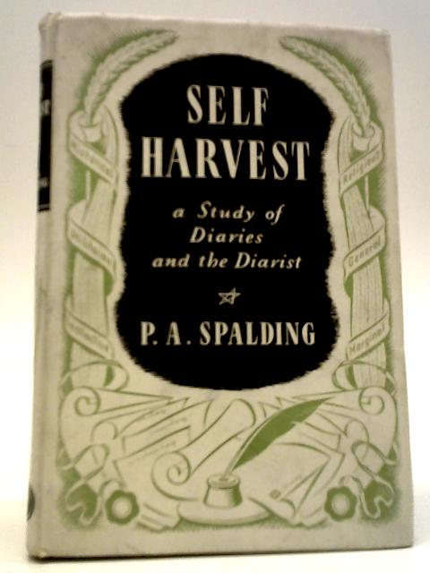 Self-Harvest - A Study Of Diaries And The Diarist von P. A. Spalding