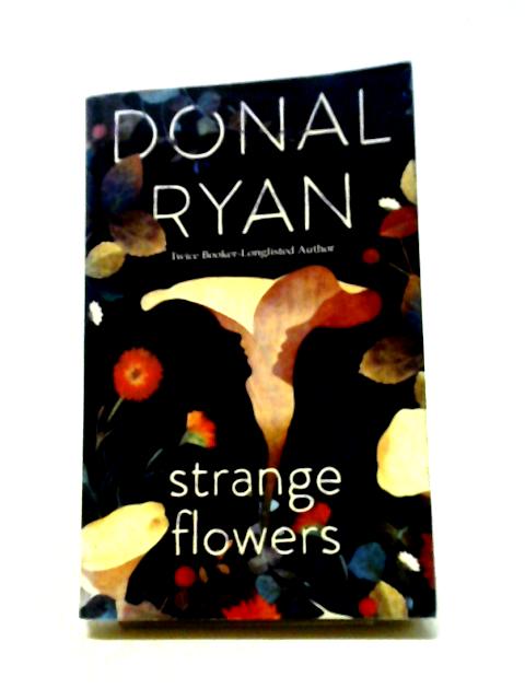 Strange Flowers By Donal Ryan