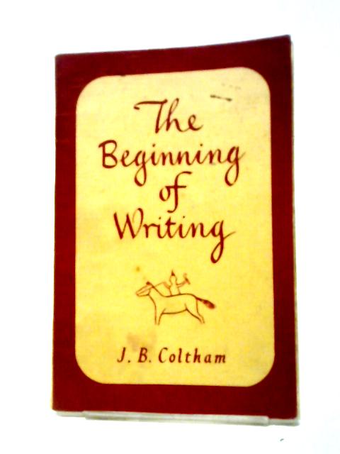 The Beginning of Writing By J B Coltham