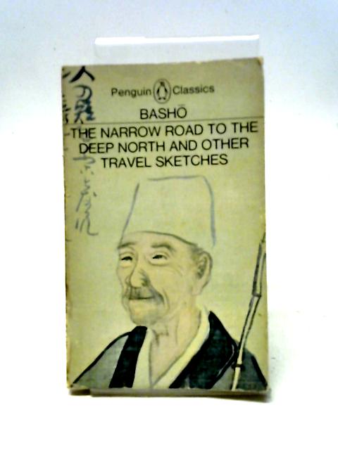 The Narrow Road to the Deep North & Other Travel Sketches By Basho