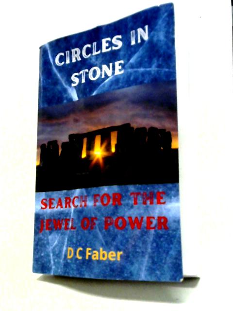 Circles In Stone: Search for the Jewel of Power By D.C. Faber