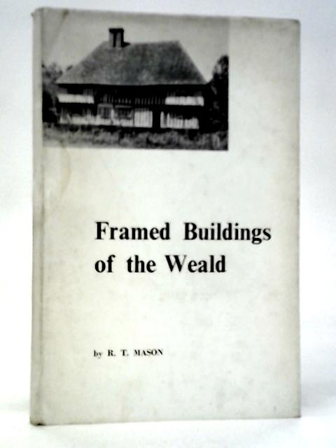 Framed Buildings of the Weald By R.T.Mason