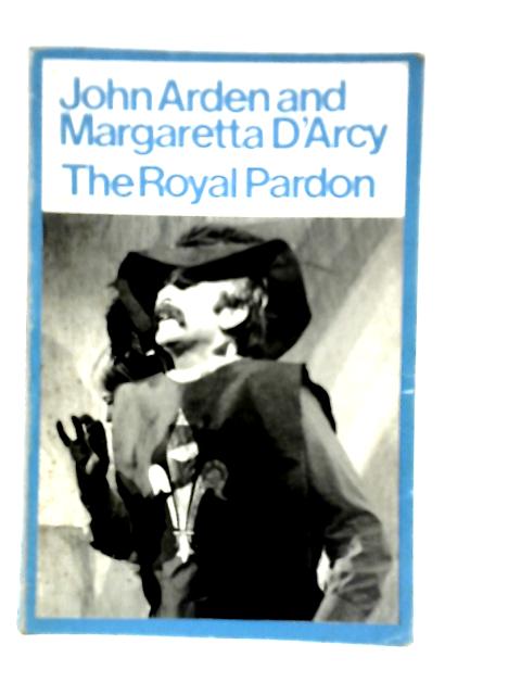 Royal Pardon (Modern Plays) By John Arden