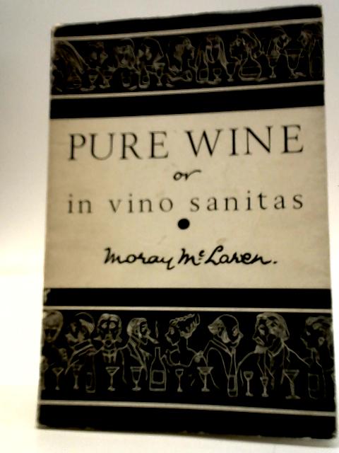 Pure Wine or In Vino Sanitas By Moray McLaren