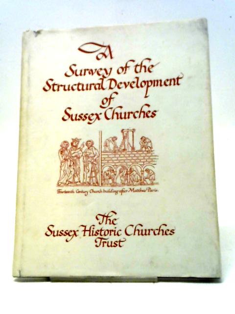 A Short Survey of the Structural Development of Sussex Churches on Behalf of the Sussex Historic Churches Trust By John L. Denman