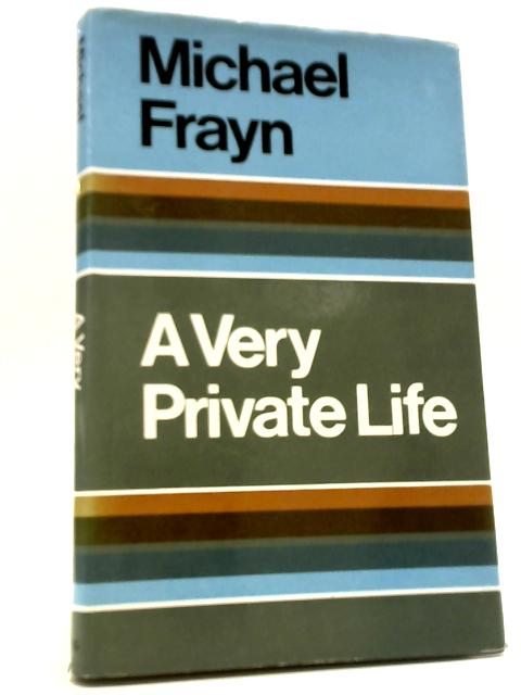 A Very Private Life By Michael Frayn