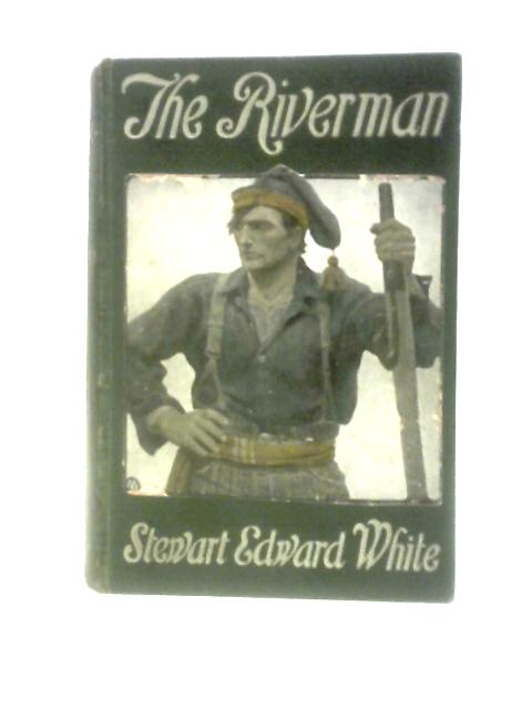 The Riverman By Stewart Edward White