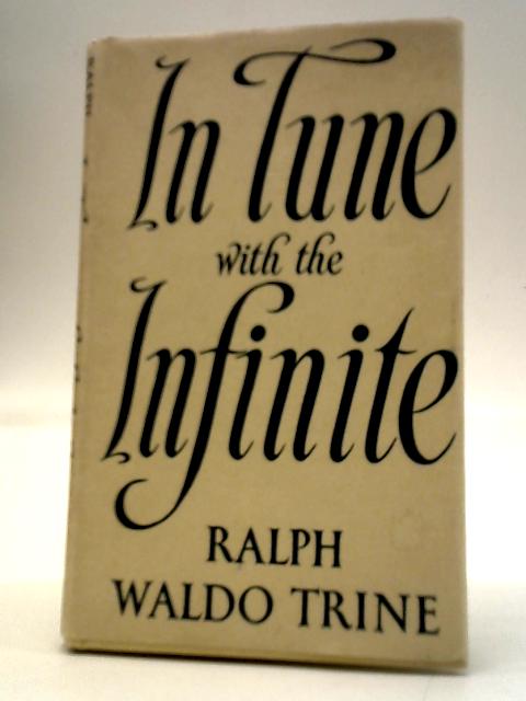 In Tune Wth The Infinite By Ralph Waldo Trine