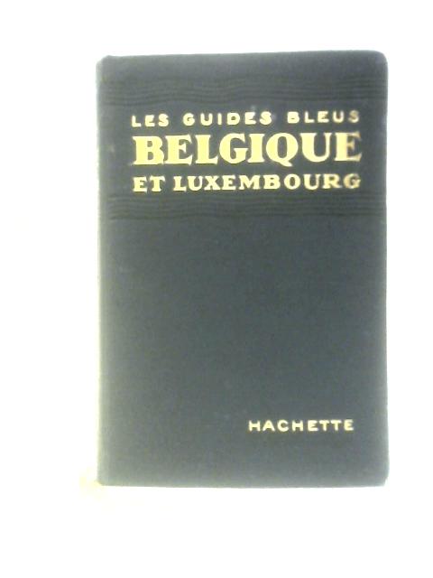 Les Guides Bleus: Belgique, Grand Duche de Luxembourg By Marcel Monmarche