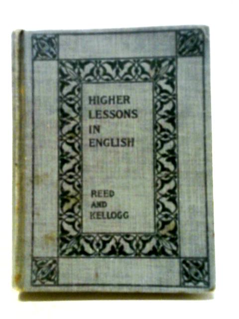 Higher Lessons in English von Alonzo Reed and Brainerd Kellogg