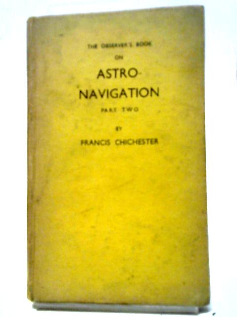 The Observer's Book on Astro-Navigation - Part Two By Francis Chichester