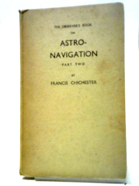 The Observer's Book on Astro-Navigation - Part Two von Francis Chichester