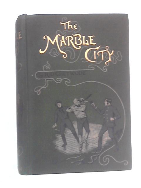 The Marble City: Being the Strange Adventures of Three Boys By R. D. Chetwode