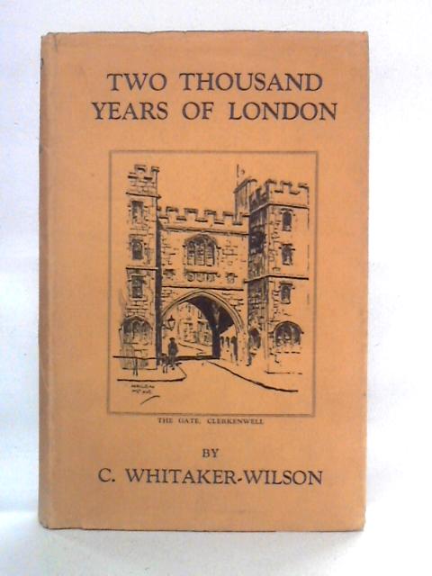 Two Thousand Years Of London By C. Whitaker-Wilson