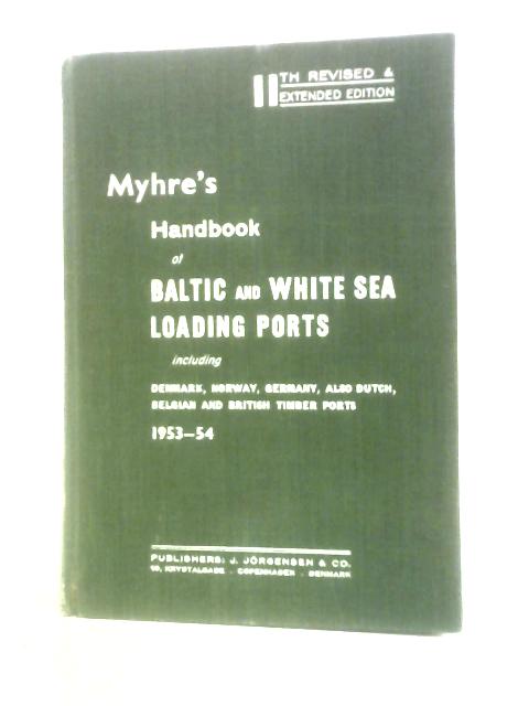 Handbook Of Loading And Discharging Ports: With Special Regard To The Timber Trade In Sweden, Finland, Norway, Denmark, Faroe Islands Etc 1953-54 von J F Myhre