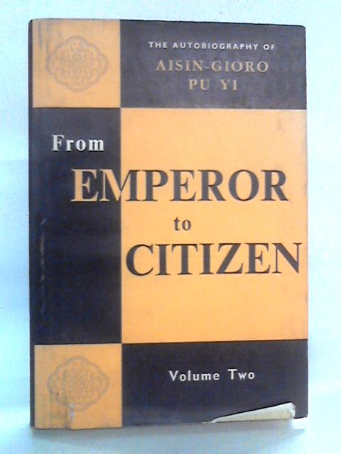 From Emperor to Citizen - The Autobiography of Aisin-Gioro Pu Yi: Volume 2 By Aisin-Gioro Pu Yi