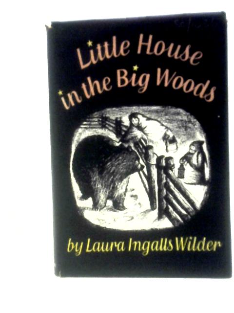 Little House in the Big Woods By Laura Ingalls Wilder